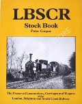 LBSCR Stock Book - The Preserved Locomotives, Carriages and Wagons of the London, Brighton & South Central Railway by COOPER, Peter 